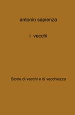 I vecchi. Storie di vecchi e di vecchiezza