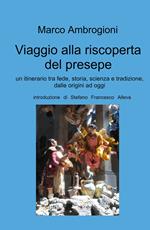 Viaggio alla riscoperta del presepe. Un itinerario tra fede, storia, scienza e tradizione dalle origini ad oggi