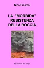 La «morbida» resistenza della roccia. Il duro lavoro d'un tempo