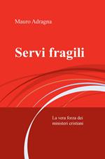 Servi fragili. La vera forza dei ministeri cristiani