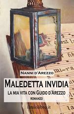 Maledetta invidia. La mia vita con Guido d'Arezzo