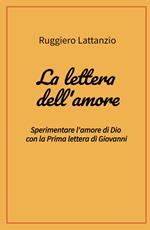 La lettera dell'amore. Sperimentare l'amore di Dio con la prima lettera di Giovanni