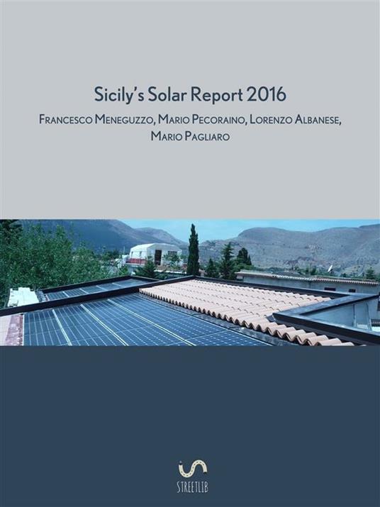 Sicily's solar report 2016 - Lorenzo Albanese,Francesco Meneguzzo,Mario Pagliaro,Mario Pecoraino - ebook