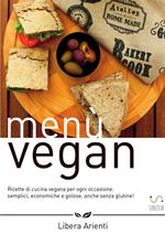 Menù vegan. Ricette di cucina vegana per ogni occasione: semplici, economiche e golose, anche senza glutine!