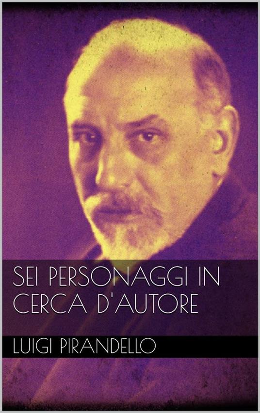 Sei personaggi in cerca d'autore - Luigi Pirandello - ebook