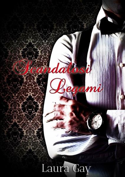 Scandalosi legami - Laura Gay - ebook