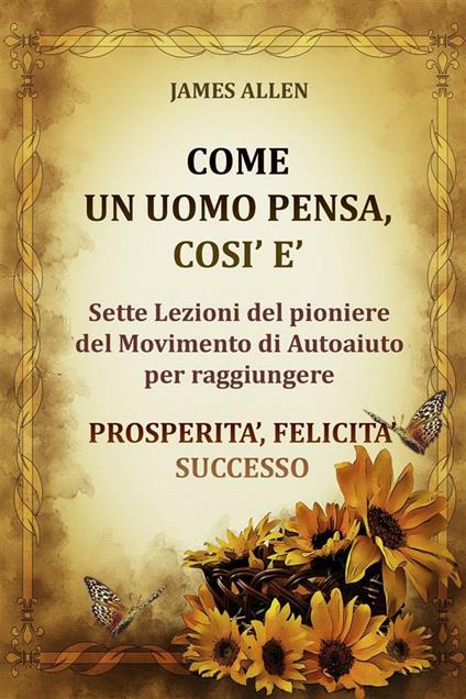 Come un uomo pensa, così è - James Allen,Beppe Amico - ebook