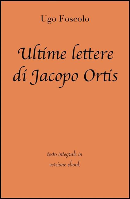 Ultime lettere di Jacopo Ortis - Ugo Foscolo - ebook