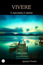 Vivere. 5 racconti, 5 storie