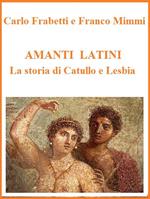 Amanti latini. La storia di Catullo e Lesbia