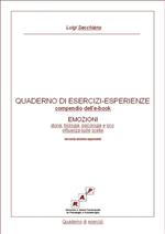 Quaderno di esercizi-esperienze. Compendio dell'ebook «Emozioni. Storia, biologia, psicologia e loro influenza sulle scelte» (seconda edizione aggiornata)