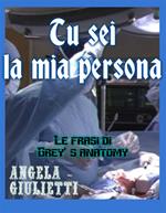 Tu sei la mia persona. Le frasi di Grey's anatomy