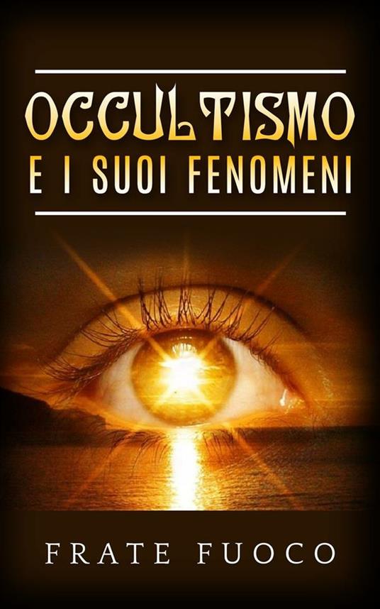 Occultismo e i suoi fenomeni - Frate Fuoco - ebook