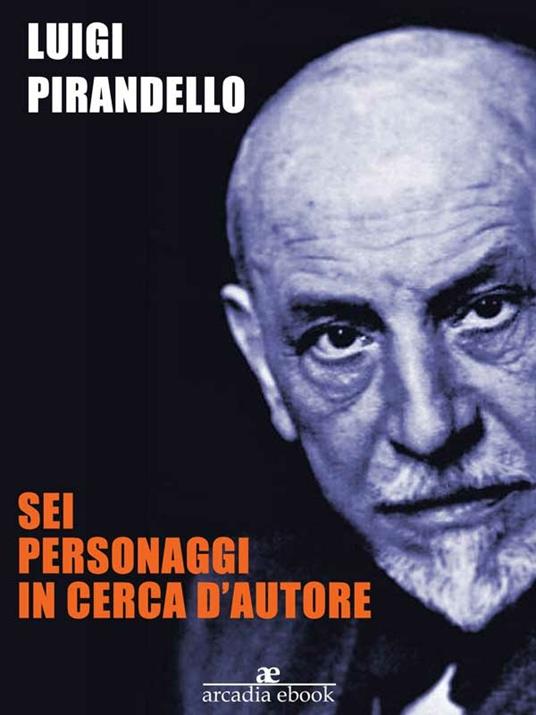 Sei personaggi in cerca d'autore - Luigi Pirandello - ebook