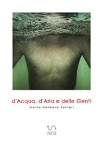 D'acqua, d'aria e delle genti. Ediz. illustrata