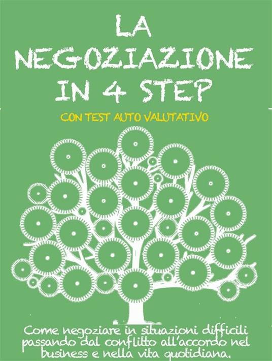 La negoziazione in 4 step. Come negoziare in situazioni difficili passando dal conflitto all'accordo nel business e nella vita quotidiana - Stefano Calicchio - ebook