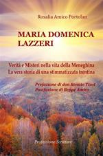 Maria Domenica Lazzeri. Verità e misteri nella vita della meneghina. La vera storia di una stimmatizzata trentina