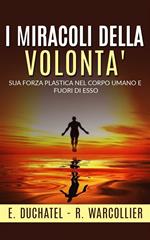 I miracoli della volontà. Sua forza plastica nel corpo umano e fuori di esso