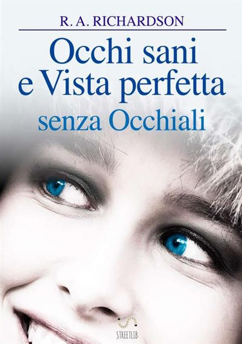 Occhi sani e vista perfetta senza occhiali - Ralph A. Richardson - copertina