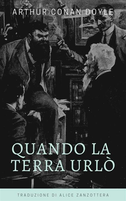 Quando la Terra urlò - Arthur Conan Doyle,Alice Zanzottera - ebook