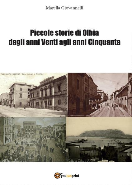 Piccole storie di Olbia dagli anni Venti agli anni Cinquanta - Marella Giovannelli - copertina