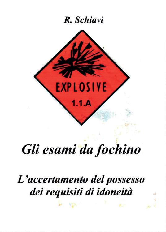 Gli esami da fochino. L'accertamento del possesso dei requisiti di idoneità - Romano Schiavi - copertina