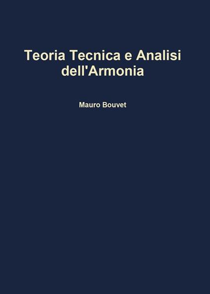 Teoria, tecnica e analisi dell'armonia - Mauro Bouvet - copertina