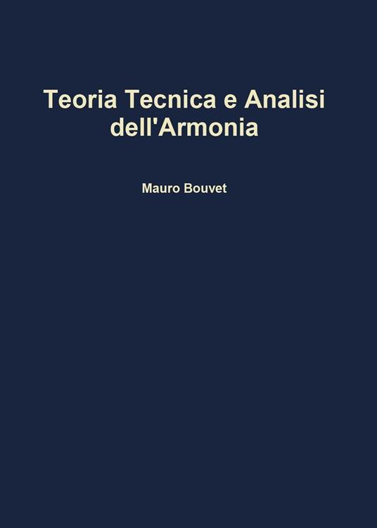 Teoria, tecnica e analisi dell'armonia - Mauro Bouvet - copertina