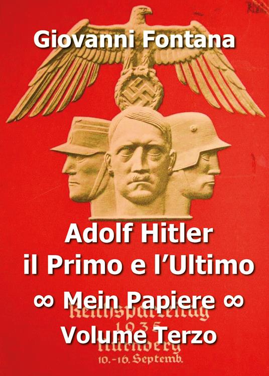 Adolf Hitler il primo e l'ultimo. Vol. 3: Mein Papiere. - Giovanni Fontana - copertina