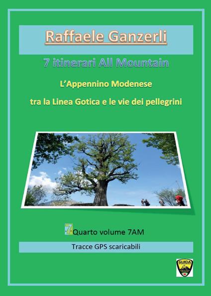 7 itinerari all mountain. L'Appennino modenese tra la Linea Gotica e le vie dei pellegrini - Raffaele Ganzerli - copertina