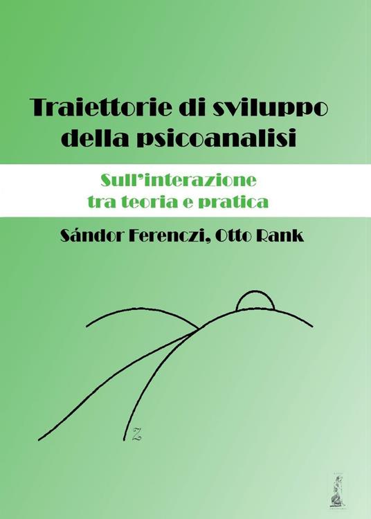 Traiettorie di sviluppo della psicoanalisi. Sull'interazione tra teoria e pratica - Sándor Ferenczi,Otto Rank - copertina