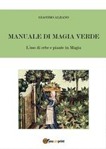 Manuale di magia verde. L'uso di erbe e piante in magia