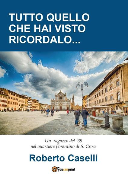 Tutto quello che hai visto ricordalo - Roberto Caselli - copertina