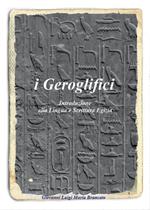 I geroglifici. Introduzione alla lingua e scrittura egizia