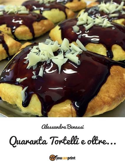 Quaranta Tortelli e oltre... - Alessandra Benassi - ebook