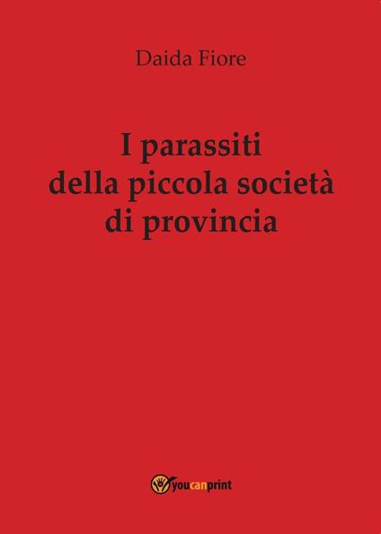 I parassiti della piccola società di provincia - Daida Fiore - copertina