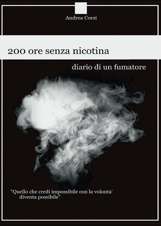 200 ore senza nicotina. Diario di un fumatore - Andrea Corsi - copertina