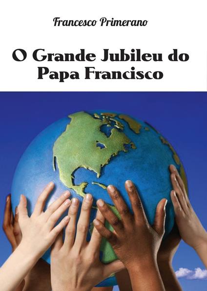 O grande jubileu do papa Francisco - Francesco Primerano - copertina