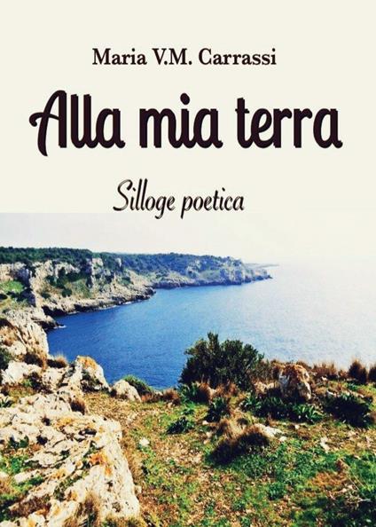 Alla mia terra - Maria V. M. Carrassi - copertina