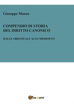 Compendio di storia del diritto canonico. Dalle origini all'Alto Medioevo