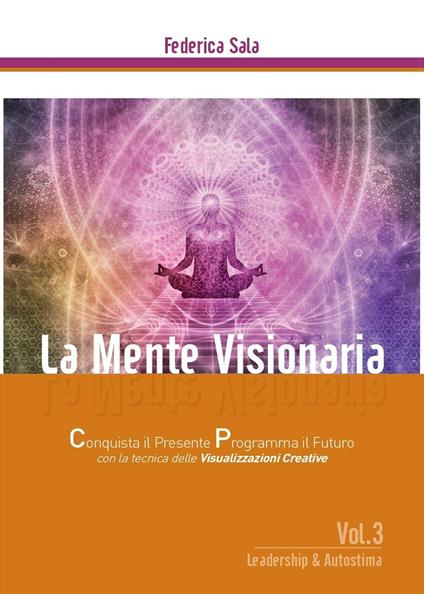 La mente visionaria. Leadership & autostima. Vol. 3 - Federica Sala - copertina