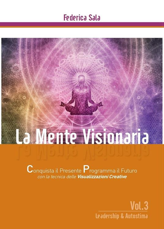 La mente visionaria. Leadership & autostima. Vol. 3 - Federica Sala - copertina