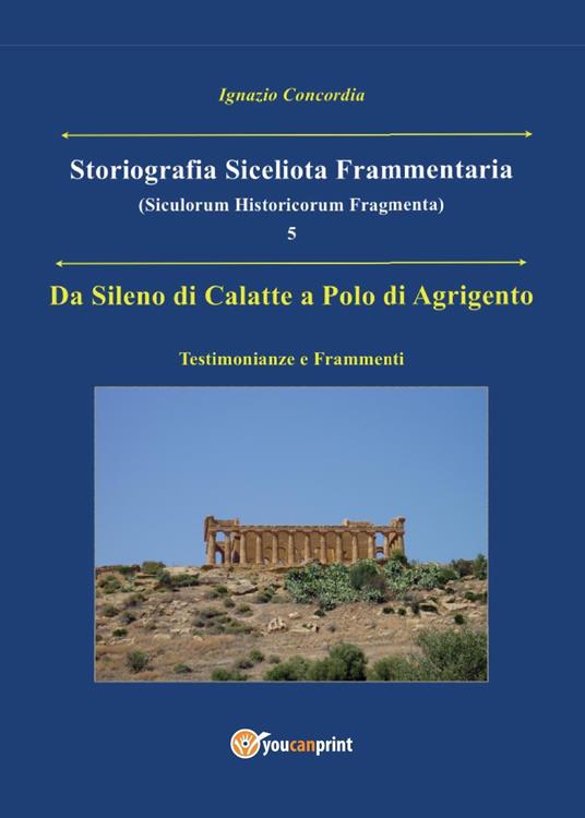 Da Sileno di Calatte a Polo di Agrigento. Testimonianze e frammenti. Storiografia siceliota frammentaria. Vol. 5 - Ignazio Concordia - copertina