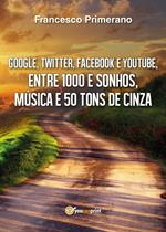 Google, Twitter, Facebook e Youtube, entre 1000 e sonhos, música e 50 tons de cinza