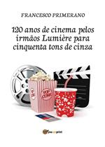 120 anos de cinema pelos irmãos Lumière para cinquenta tons de cinza