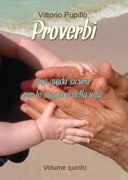 Proverbi. Una guida sicura per le stagioni della vita - Vittorio Pupillo - copertina