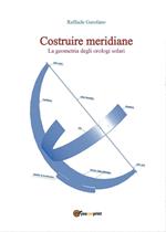 Costruire meridiane. La geometria degli orologi solari