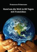 Rund um die welt in 80 tagen mit Franziskus