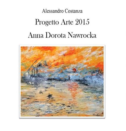 Progetto Arte 2015. Anna Dorota Nawrocka - Alessandro Costanza - copertina