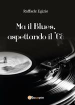 Ma il blues, aspettando il '68